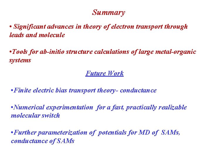 Summary • Significant advances in theory of electron transport through leads and molecule •