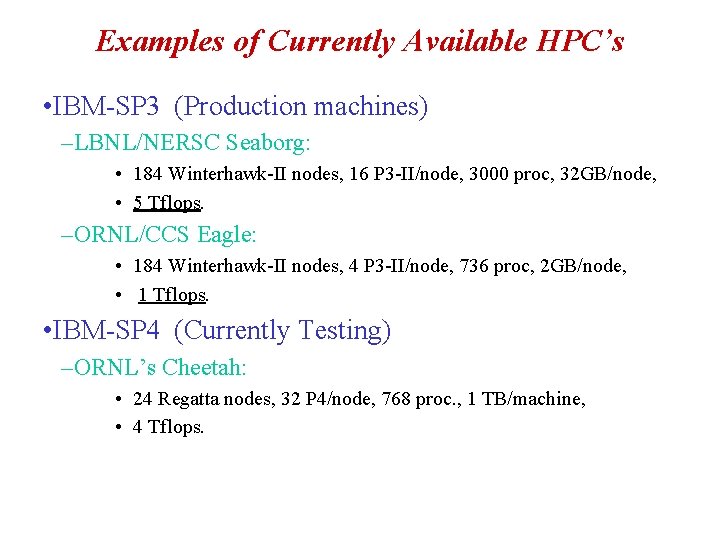 Examples of Currently Available HPC’s • IBM-SP 3 (Production machines) –LBNL/NERSC Seaborg: • 184