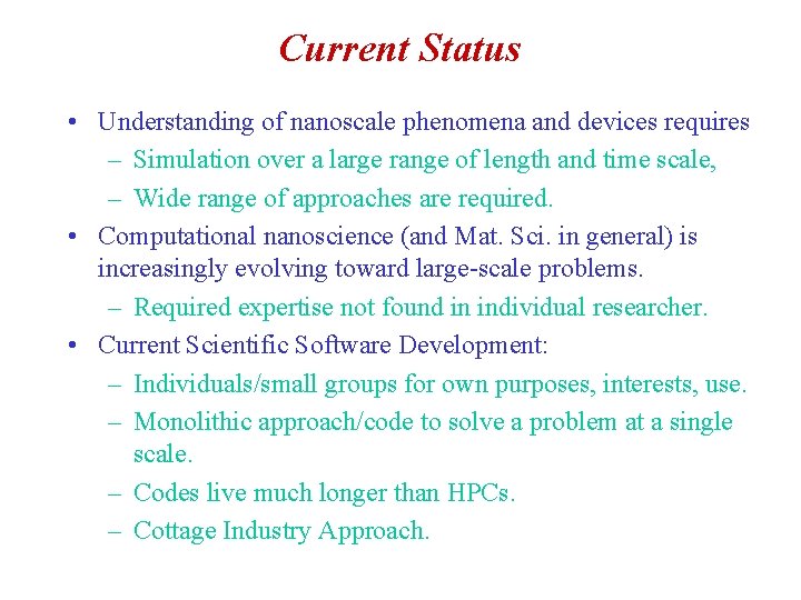 Current Status • Understanding of nanoscale phenomena and devices requires – Simulation over a