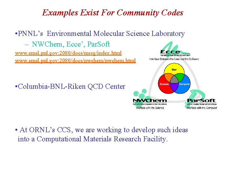 Examples Exist For Community Codes • PNNL’s Environmental Molecular Science Laboratory – NWChem, Ecce’,