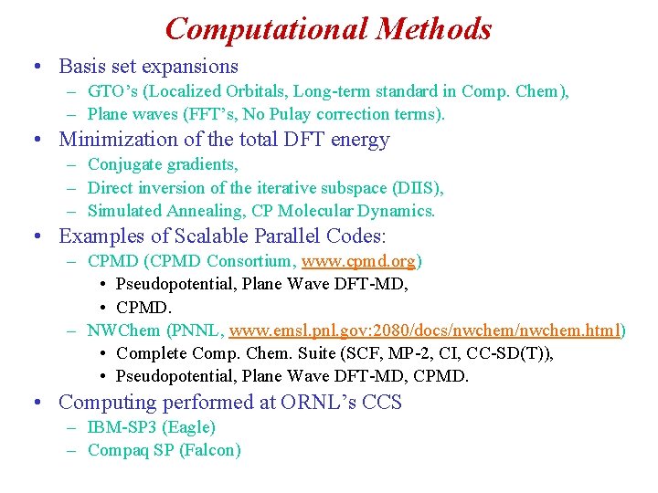 Computational Methods • Basis set expansions – GTO’s (Localized Orbitals, Long-term standard in Comp.