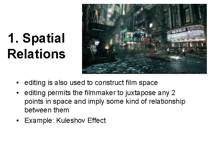 1. Spatial Relations • editing is also used to construct film space • editing