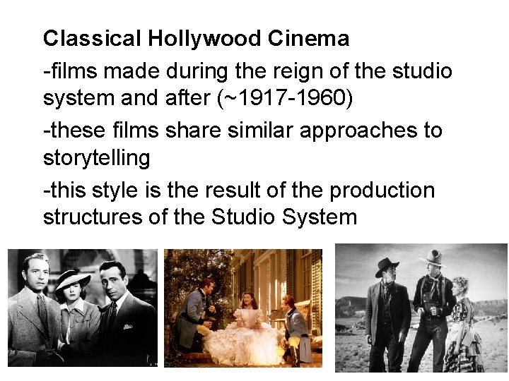 Classical Hollywood Cinema -films made during the reign of the studio system and after