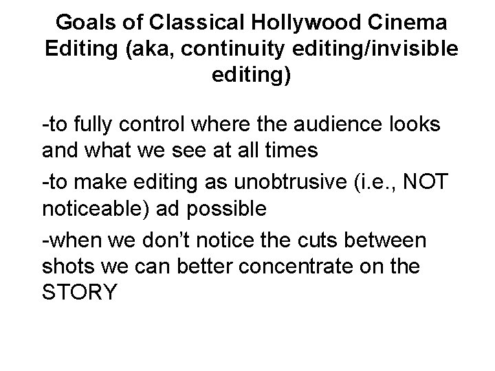Goals of Classical Hollywood Cinema Editing (aka, continuity editing/invisible editing) -to fully control where