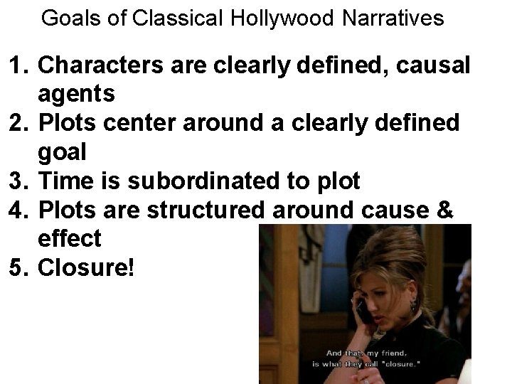 Goals of Classical Hollywood Narratives 1. Characters are clearly defined, causal agents 2. Plots