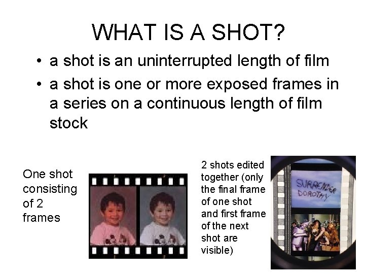 WHAT IS A SHOT? • a shot is an uninterrupted length of film •