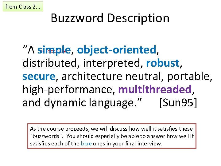 from Class 2. . . Buzzword Description “A simple, object-oriented, distributed, interpreted, robust, secure, from Class 2. . . Buzzword Description “A simple, object-oriented, distributed, interpreted, robust, secure,