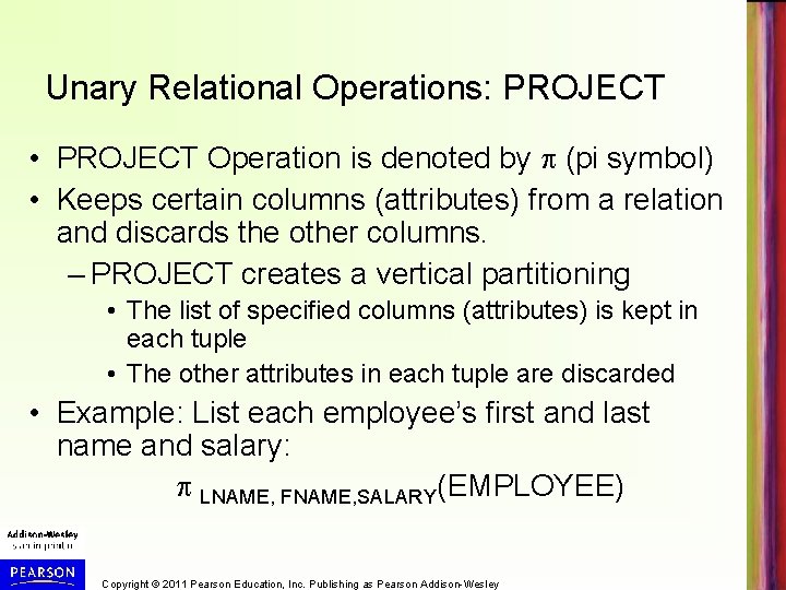 Unary Relational Operations: PROJECT • PROJECT Operation is denoted by (pi symbol) • Keeps