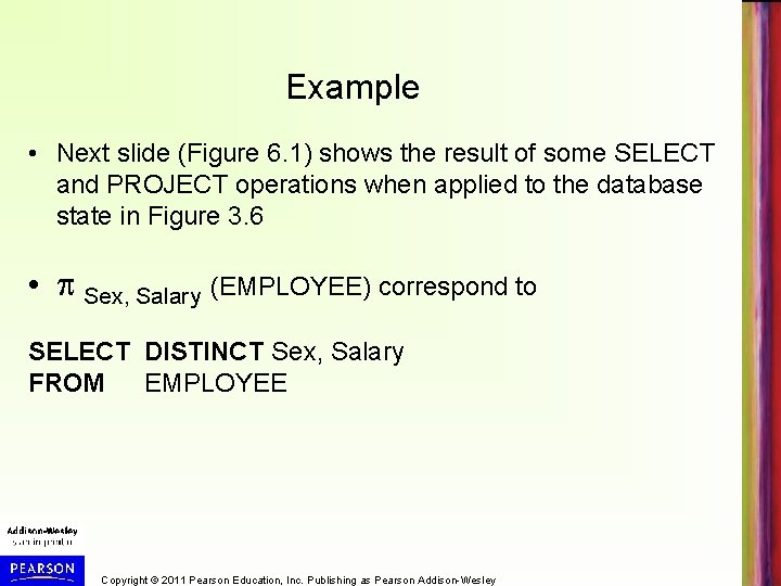 Example • Next slide (Figure 6. 1) shows the result of some SELECT and