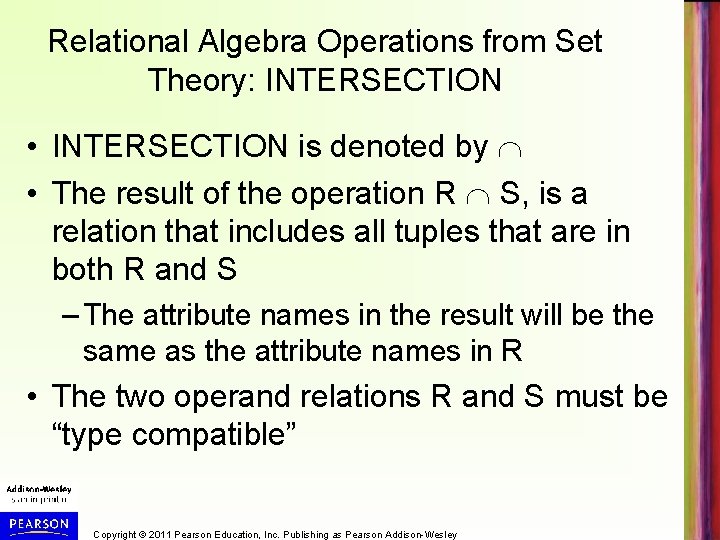 Relational Algebra Operations from Set Theory: INTERSECTION • INTERSECTION is denoted by • The