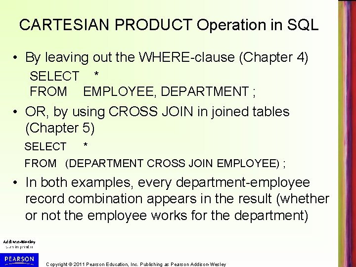 CARTESIAN PRODUCT Operation in SQL • By leaving out the WHERE-clause (Chapter 4) SELECT