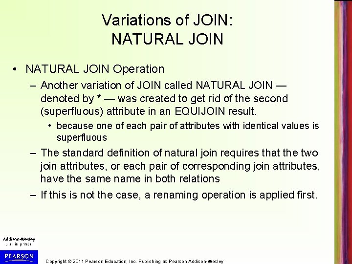 Variations of JOIN: NATURAL JOIN • NATURAL JOIN Operation – Another variation of JOIN