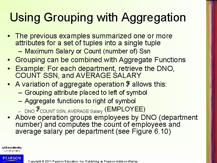 Using Grouping with Aggregation • The previous examples summarized one or more attributes for