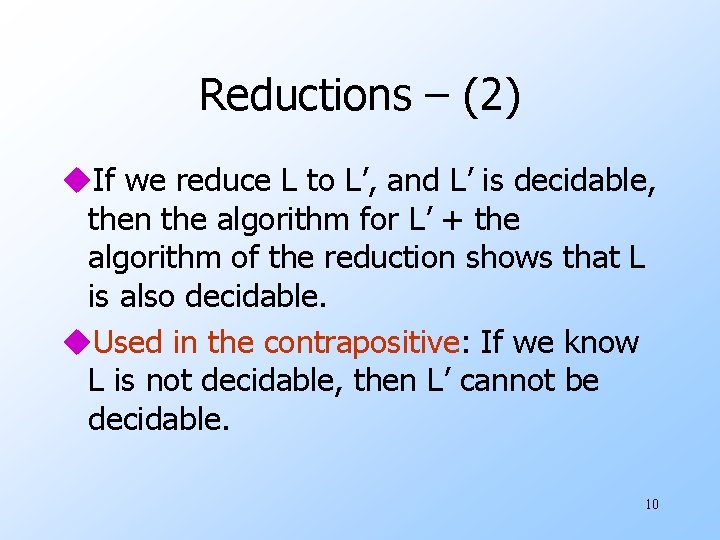Reductions – (2) u. If we reduce L to L’, and L’ is decidable,