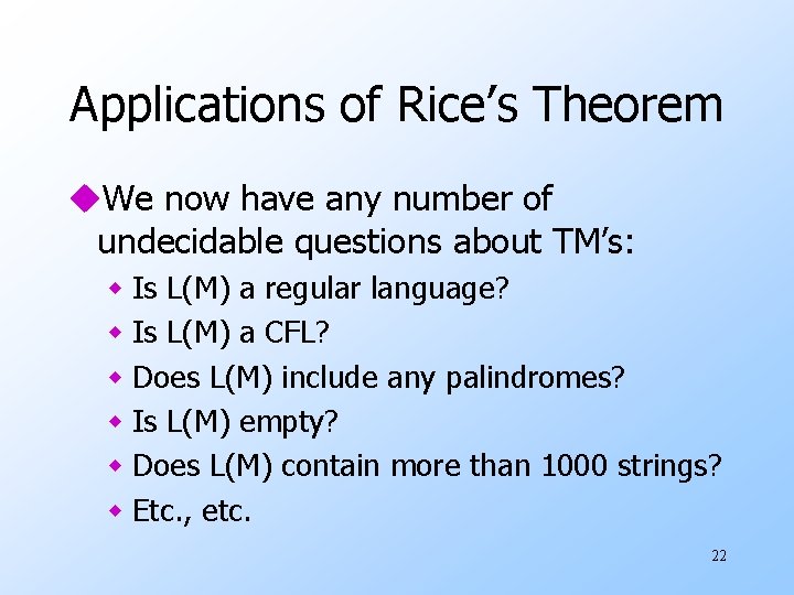 Applications of Rice’s Theorem u. We now have any number of undecidable questions about