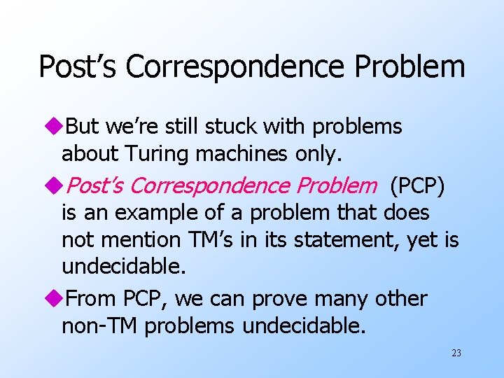 Post’s Correspondence Problem u. But we’re still stuck with problems about Turing machines only.
