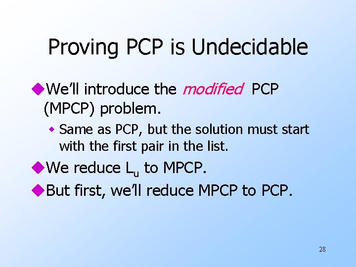Proving PCP is Undecidable u. We’ll introduce the modified PCP (MPCP) problem. w Same