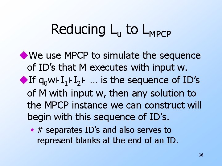 Reducing Lu to LMPCP u. We use MPCP to simulate the sequence of ID’s