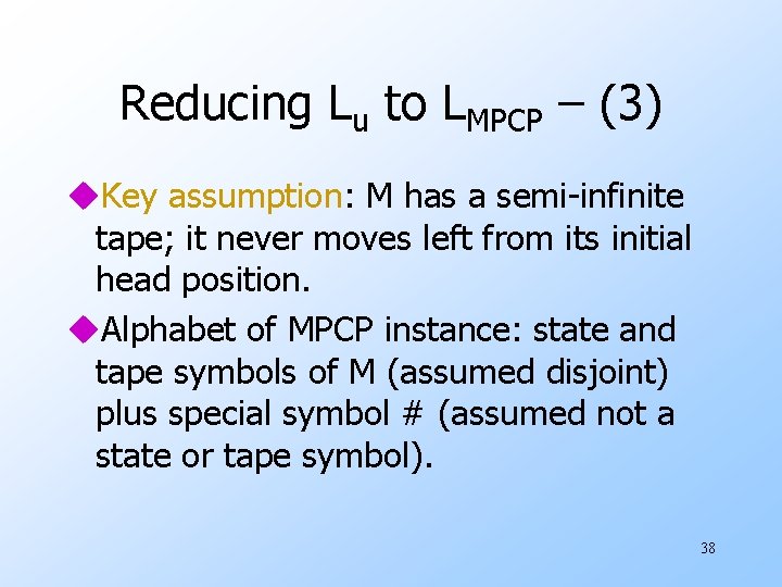 Reducing Lu to LMPCP – (3) u. Key assumption: M has a semi-infinite tape;