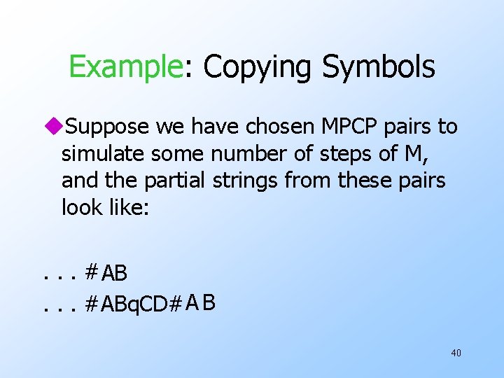 Example: Copying Symbols u. Suppose we have chosen MPCP pairs to simulate some number