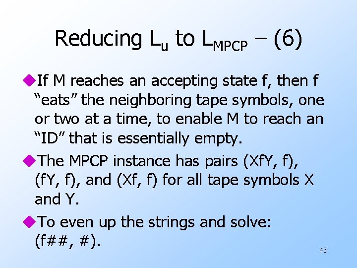 Reducing Lu to LMPCP – (6) u. If M reaches an accepting state f,