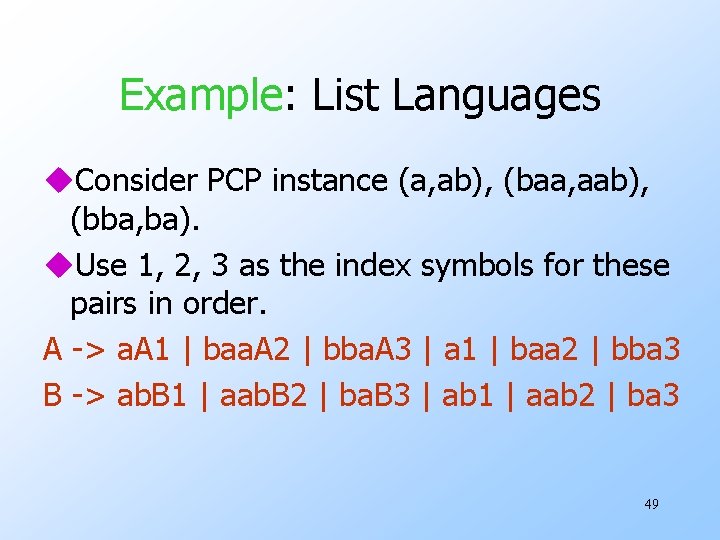 Example: List Languages u. Consider PCP instance (a, ab), (baa, aab), (bba, ba). u.