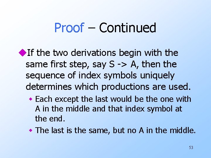 Proof – Continued u. If the two derivations begin with the same first step,