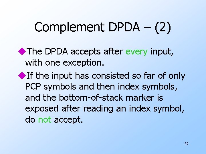 Complement DPDA – (2) u. The DPDA accepts after every input, with one exception.