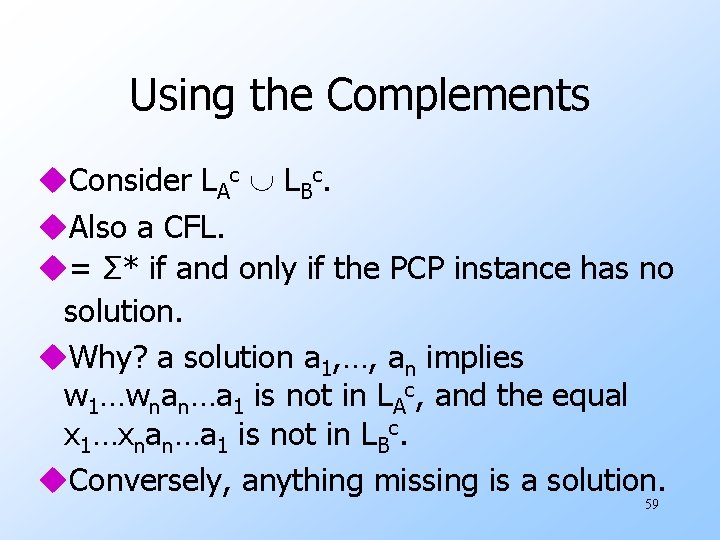 Using the Complements u. Consider LAc LBc. u. Also a CFL. u= Σ* if