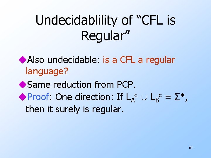 Undecidablility of “CFL is Regular” u. Also undecidable: is a CFL a regular language?