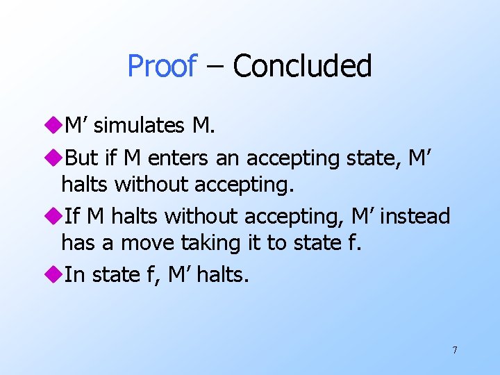 Proof – Concluded u. M’ simulates M. u. But if M enters an accepting
