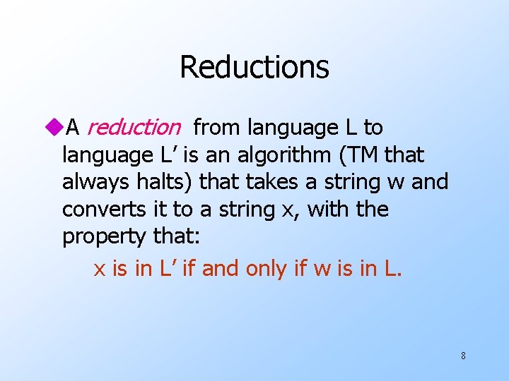 Reductions u. A reduction from language L to language L’ is an algorithm (TM