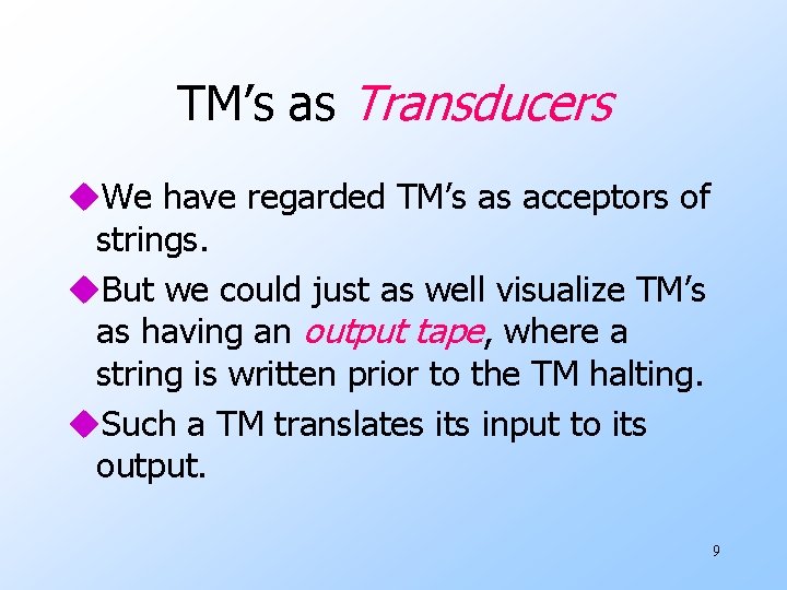 TM’s as Transducers u. We have regarded TM’s as acceptors of strings. u. But