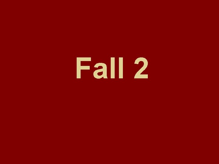 Fall 2 