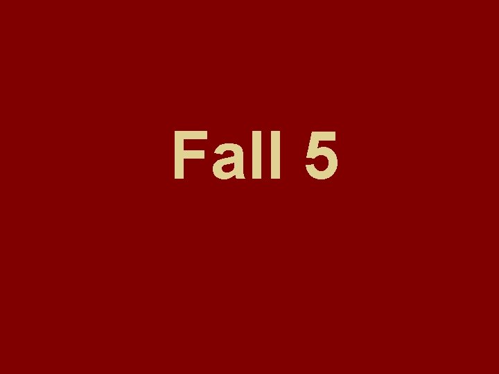 Fall 5 