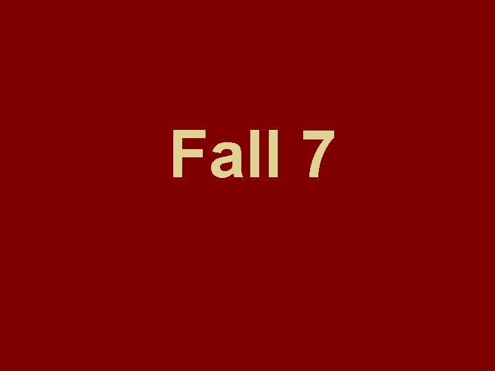 Fall 7 