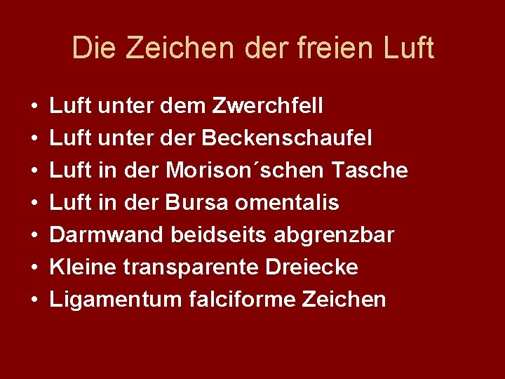 Die Zeichen der freien Luft • • Luft unter dem Zwerchfell Luft unter der