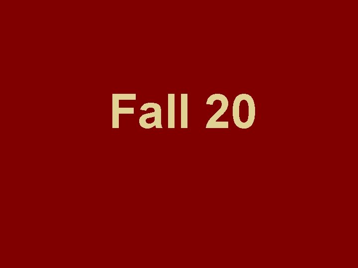 Fall 20 