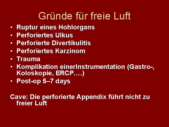 Gründe für freie Luft • • • Ruptur eines Hohlorgans Perforiertes Ulkus Perforierte Divertikulitis