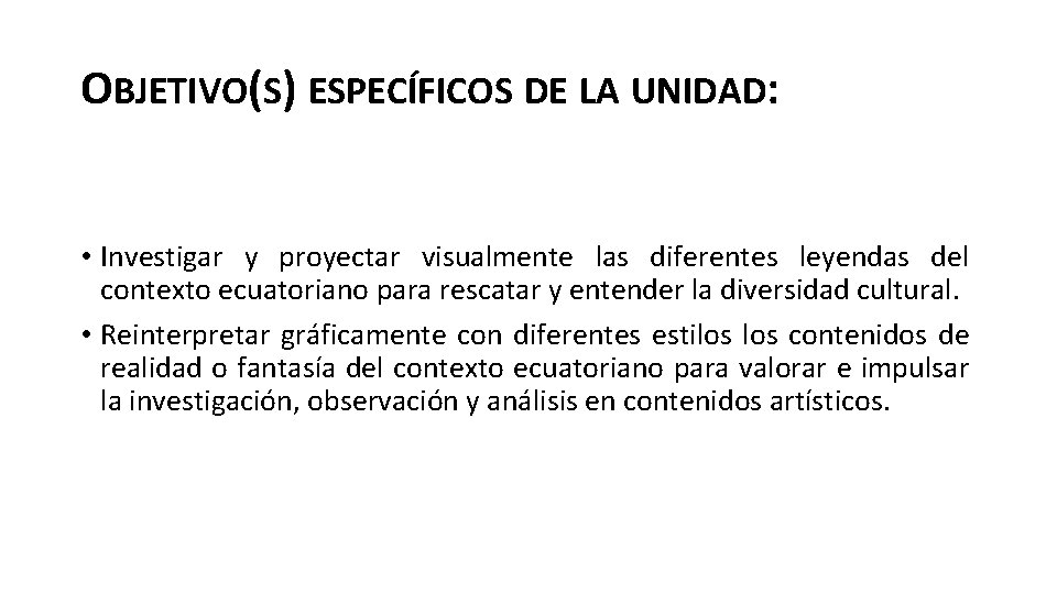 OBJETIVO(S) ESPECÍFICOS DE LA UNIDAD: • Investigar y proyectar visualmente las diferentes leyendas del