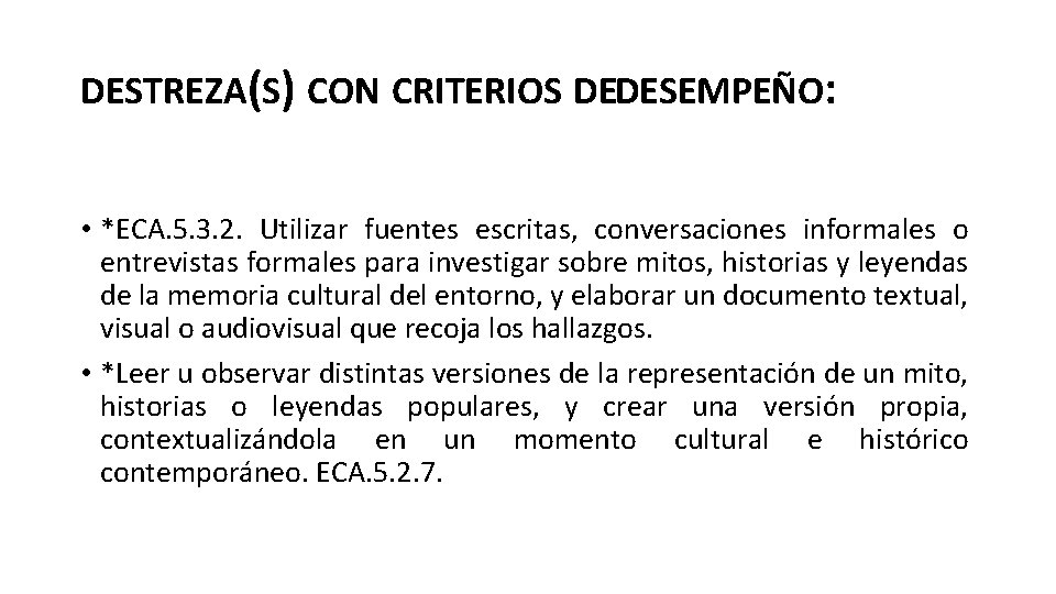 DESTREZA(S) CON CRITERIOS DEDESEMPEÑO: • *ECA. 5. 3. 2. Utilizar fuentes escritas, conversaciones informales