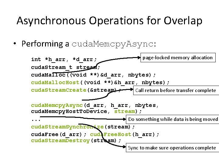 Asynchronous Operations for Overlap • Performing a cuda. Memcpy. Async: page-locked memory allocation int