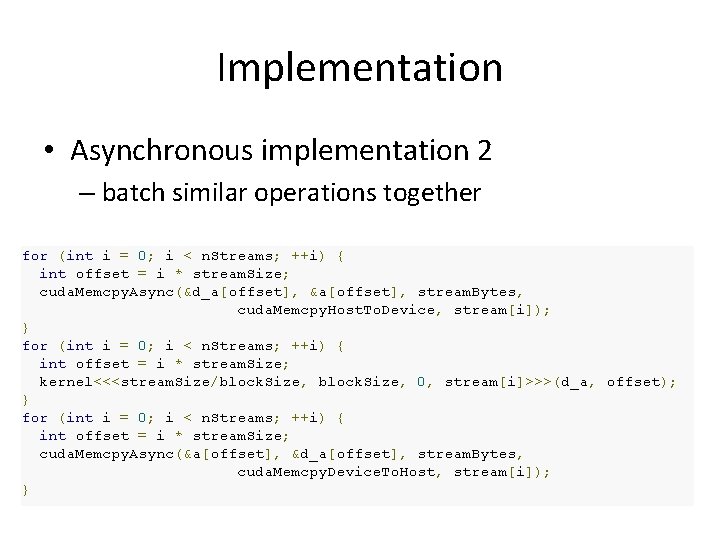 Implementation • Asynchronous implementation 2 – batch similar operations together for (int i =