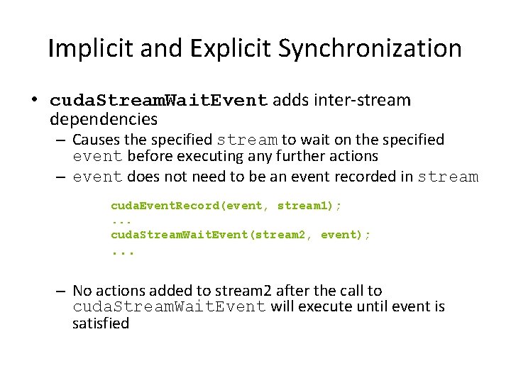 Implicit and Explicit Synchronization • cuda. Stream. Wait. Event adds inter-stream dependencies – Causes