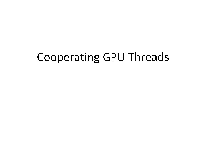 Cooperating GPU Threads 