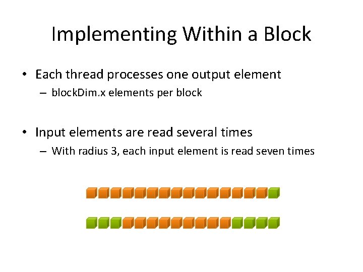 Implementing Within a Block • Each thread processes one output element – block. Dim.