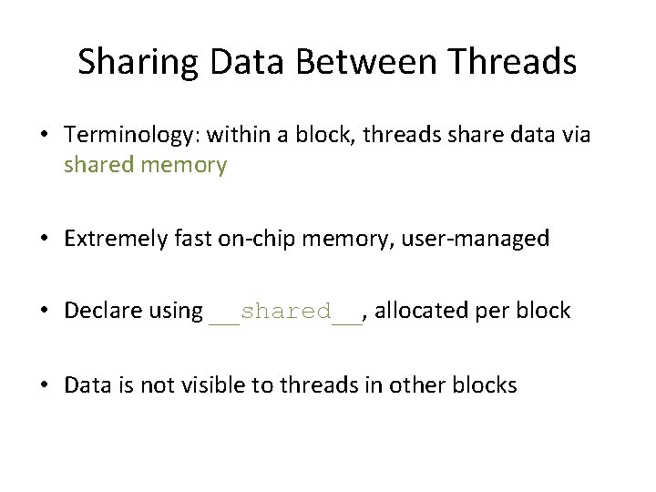 Sharing Data Between Threads • Terminology: within a block, threads share data via shared