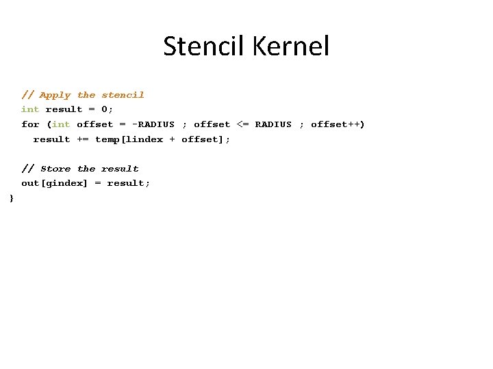 Stencil Kernel // Apply the stencil int result = 0; for (int offset =