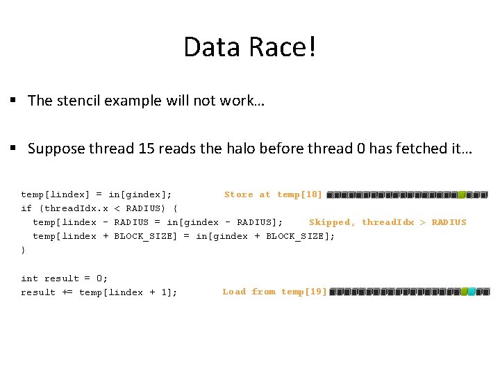 Data Race! § The stencil example will not work… § Suppose thread 15 reads