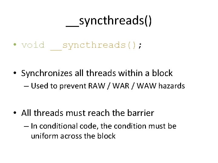 __syncthreads() • void __syncthreads(); • Synchronizes all threads within a block – Used to